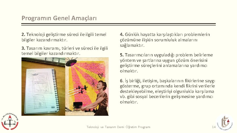 Programın Genel Amaçları 2. Teknoloji geliştirme süreci ile ilgili temel bilgiler kazandırmaktır. 3. Tasarım