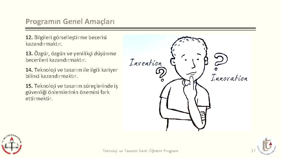 Programın Genel Amaçları 12. Bilgileri görselleştirme becerisi kazandırmaktır. 13. Özgür, özgün ve yenilikçi düşünme