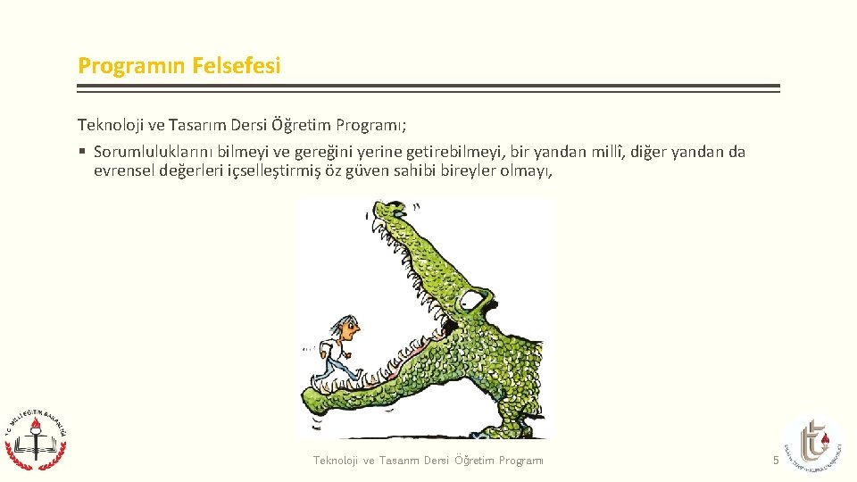 Programın Felsefesi Teknoloji ve Tasarım Dersi Öğretim Programı; § Sorumluluklarını bilmeyi ve gereğini yerine