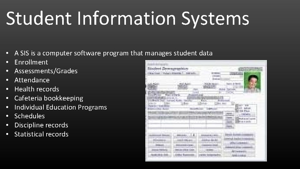 Student Information Systems • • • A SIS is a computer software program that