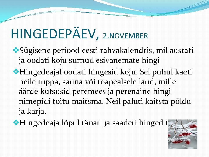 HINGEDEPÄEV, 2. NOVEMBER v. Sügisene periood eesti rahvakalendris, mil austati ja oodati koju surnud