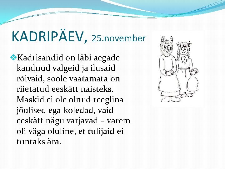 KADRIPÄEV, 25. november v. Kadrisandid on läbi aegade kandnud valgeid ja ilusaid rõivaid, soole