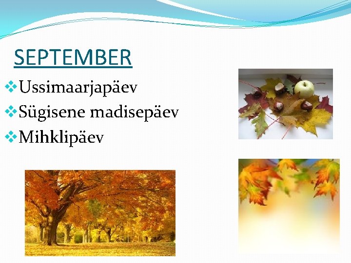 SEPTEMBER v. Ussimaarjapäev v. Sügisene madisepäev v. Mihklipäev 