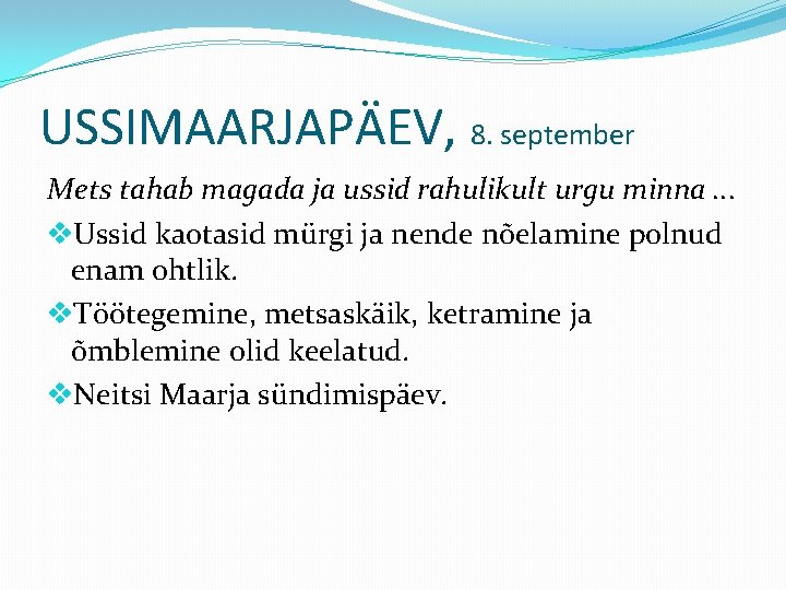 USSIMAARJAPÄEV, 8. september Mets tahab magada ja ussid rahulikult urgu minna. . . v.