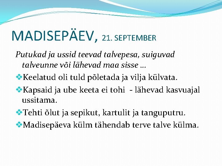 MADISEPÄEV, 21. SEPTEMBER Putukad ja ussid teevad talvepesa, suiguvad talveunne või lähevad maa sisse
