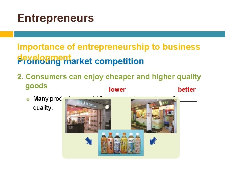 Entrepreneurs Importance of entrepreneurship to business development Promoting market competition 2. Consumers can enjoy