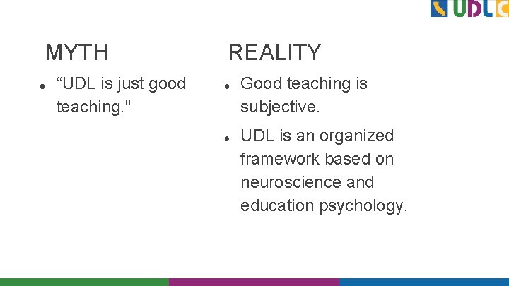 MYTH ● “UDL is just good teaching. " REALITY ● ● Good teaching is