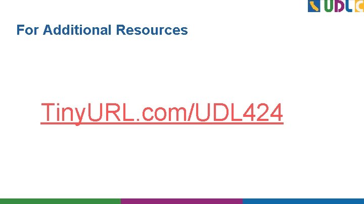 For Additional Resources Tiny. URL. com/UDL 424 