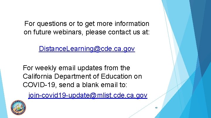 For questions or to get more information on future webinars, please contact us at: