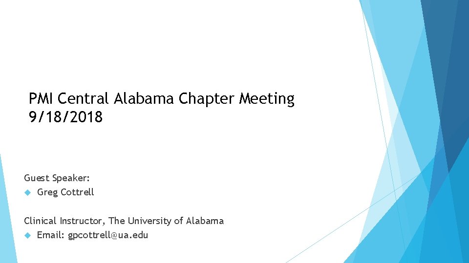 PMI Central Alabama Chapter Meeting 9/18/2018 Guest Speaker: Greg Cottrell Clinical Instructor, The University