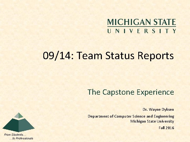 09/14: Team Status Reports The Capstone Experience Dr. Wayne Dyksen Department of Computer Science