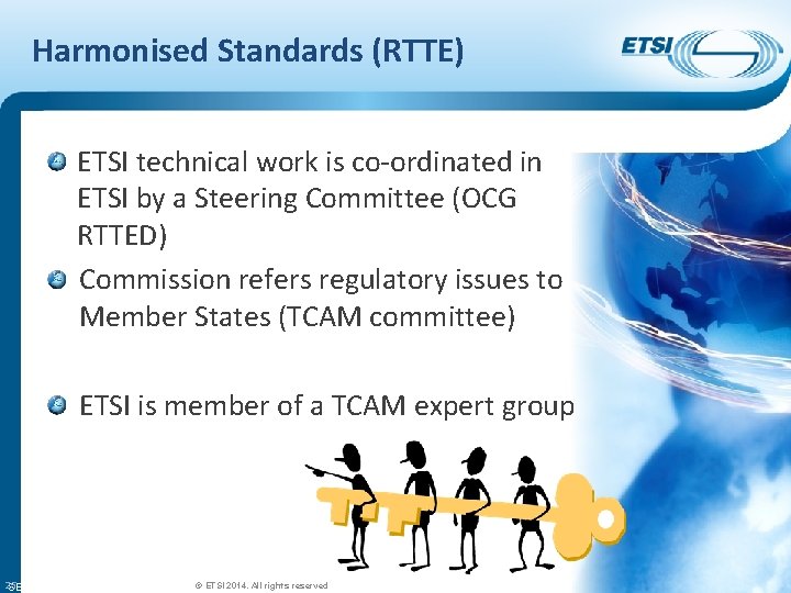 Harmonised Standards (RTTE) ETSI technical work is co-ordinated in ETSI by a Steering Committee