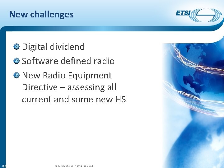 New challenges Digital dividend Software defined radio New Radio Equipment Directive – assessing all