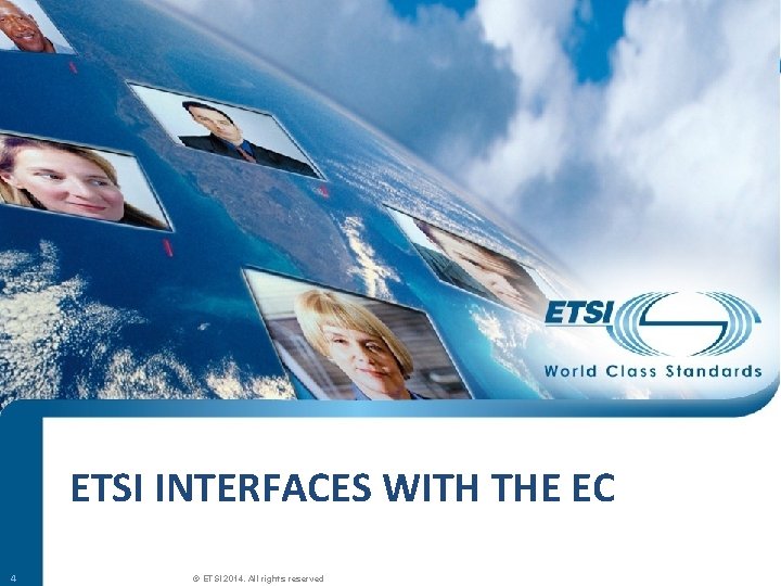 ETSI INTERFACES WITH THE EC 4 SEM 26 -01 © ETSI 2014. All rights