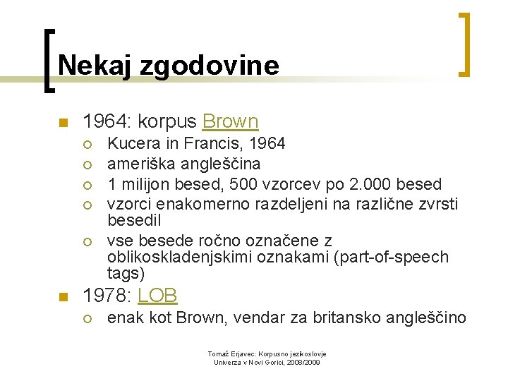 Nekaj zgodovine n 1964: korpus Brown ¡ ¡ ¡ n Kucera in Francis, 1964