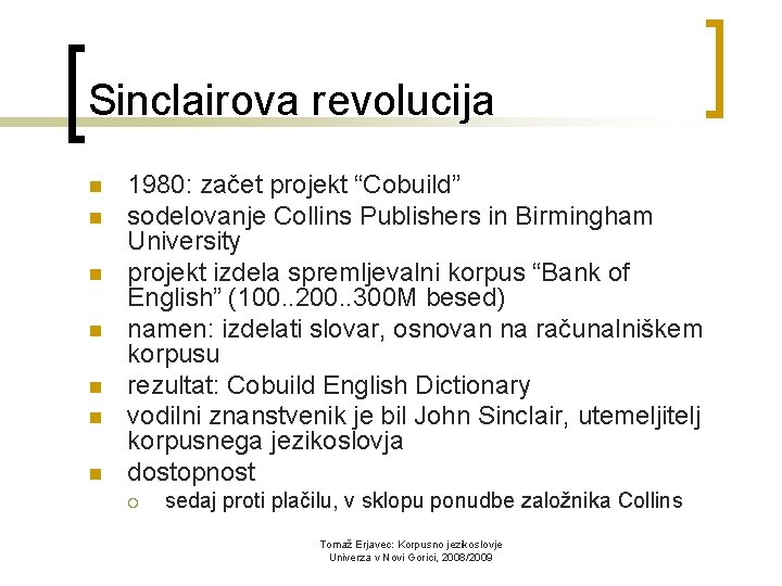 Sinclairova revolucija n n n n 1980: začet projekt “Cobuild” sodelovanje Collins Publishers in