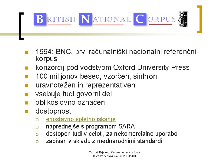 n n n n 1994: BNC, prvi računalniški nacionalni referenčni korpus konzorcij pod vodstvom