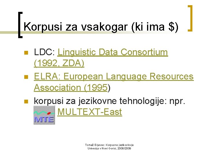 Korpusi za vsakogar (ki ima $) n n n LDC: Linguistic Data Consortium (1992,