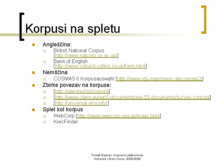 Korpusi na spletu n Angleščina: ¡ ¡ n Nemščina ¡ n COSMAS II Korpusauswahl