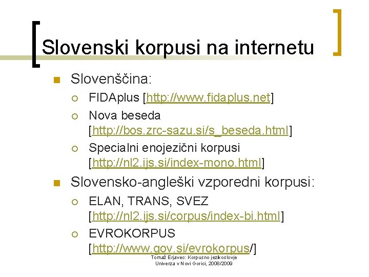 Slovenski korpusi na internetu n Slovenščina: ¡ ¡ ¡ n FIDAplus [http: //www. fidaplus.
