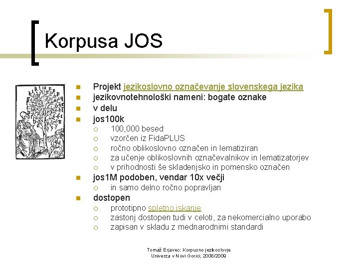 Korpusa JOS n n Projekt jezikoslovno označevanje slovenskega jezikovnotehnološki nameni: bogate oznake v delu