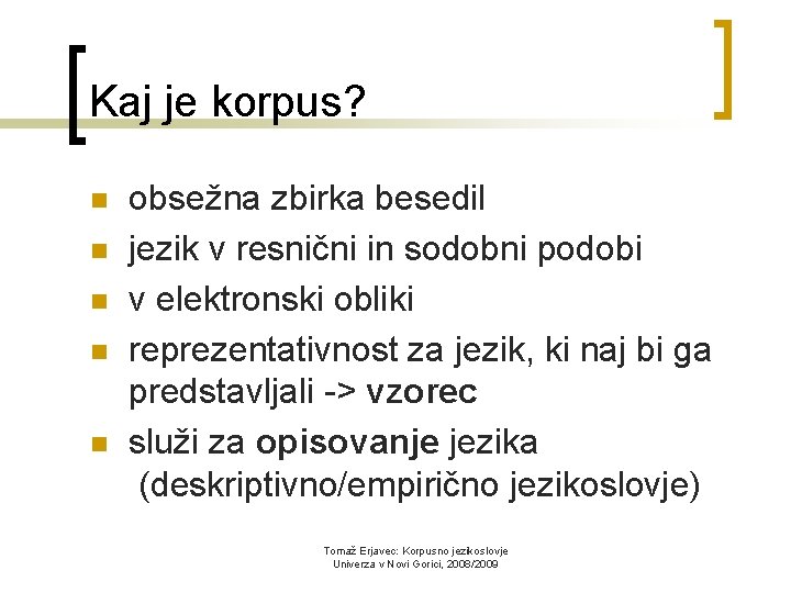 Kaj je korpus? n n n obsežna zbirka besedil jezik v resnični in sodobni