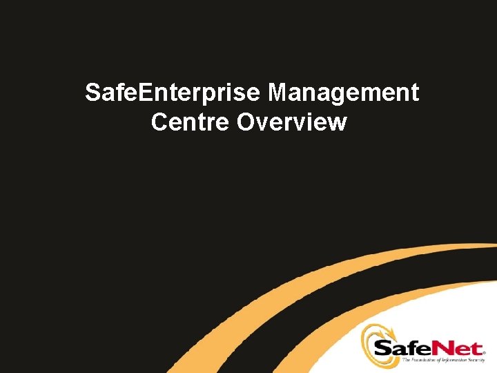 Safe. Enterprise Management Centre Overview 