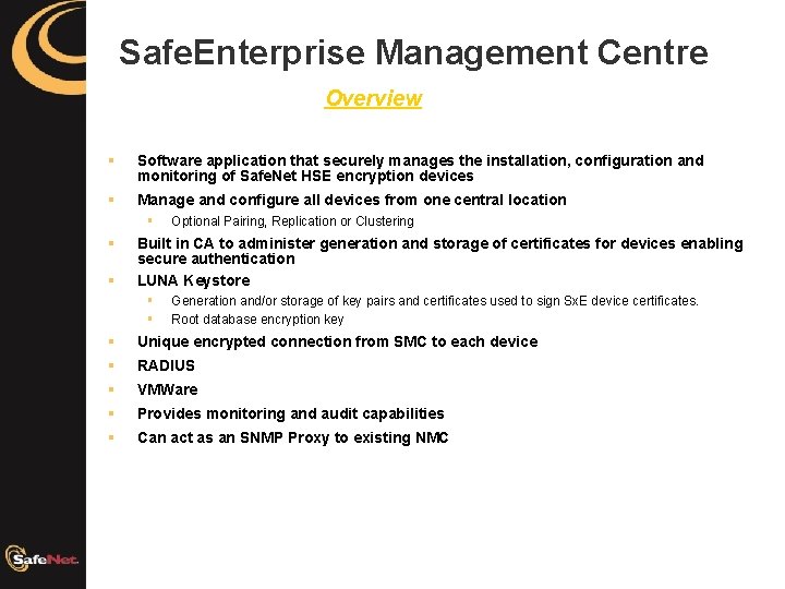 Safe. Enterprise Management Centre Overview § Software application that securely manages the installation, configuration