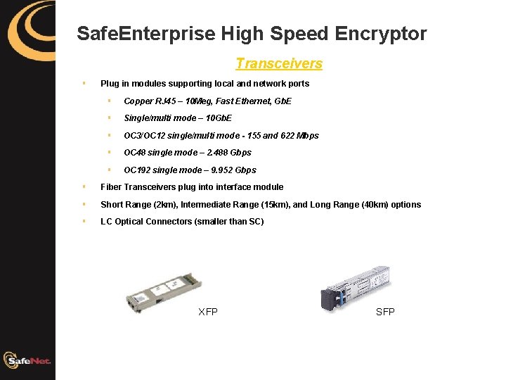 Safe. Enterprise High Speed Encryptor Transceivers § Plug in modules supporting local and network