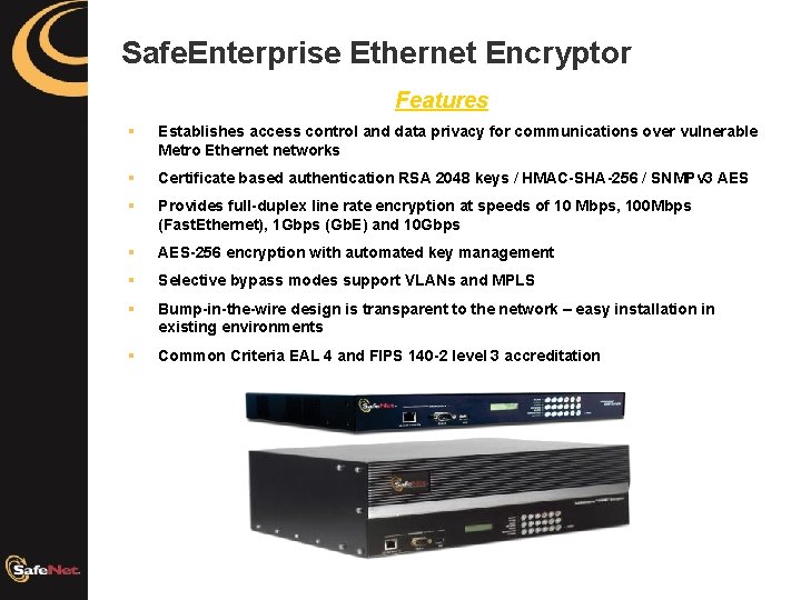 Safe. Enterprise Ethernet Encryptor Features § Establishes access control and data privacy for communications
