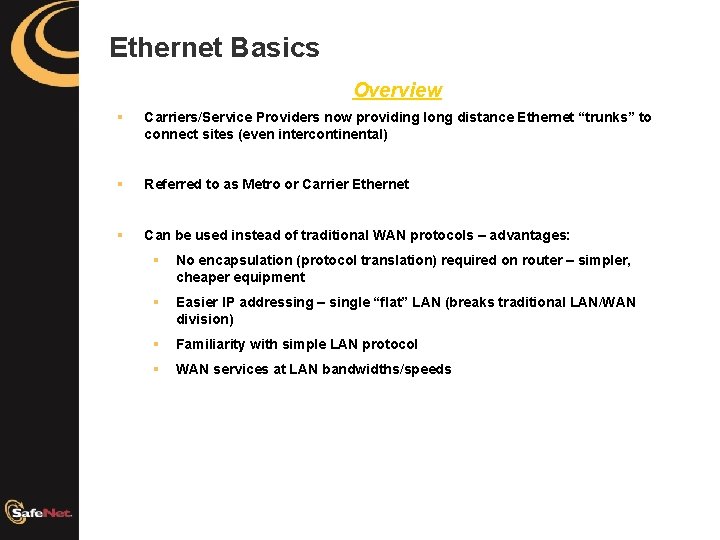 Ethernet Basics Overview § Carriers/Service Providers now providing long distance Ethernet “trunks” to connect