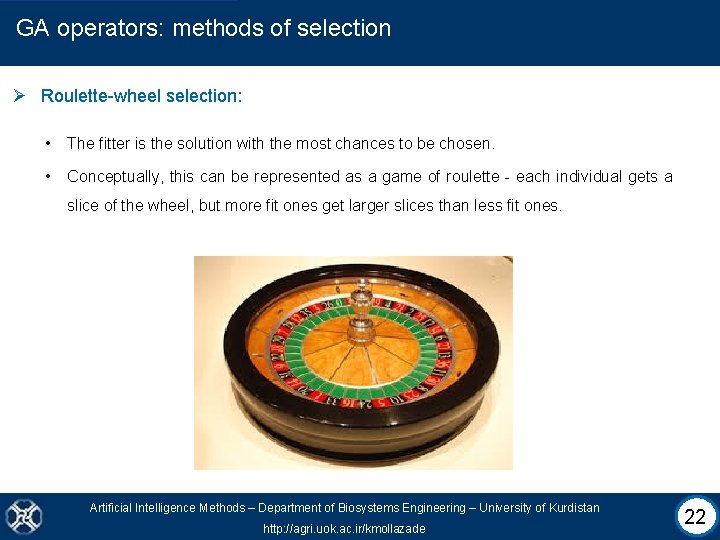 GA operators: methods of selection Ø Roulette-wheel selection: • The fitter is the solution