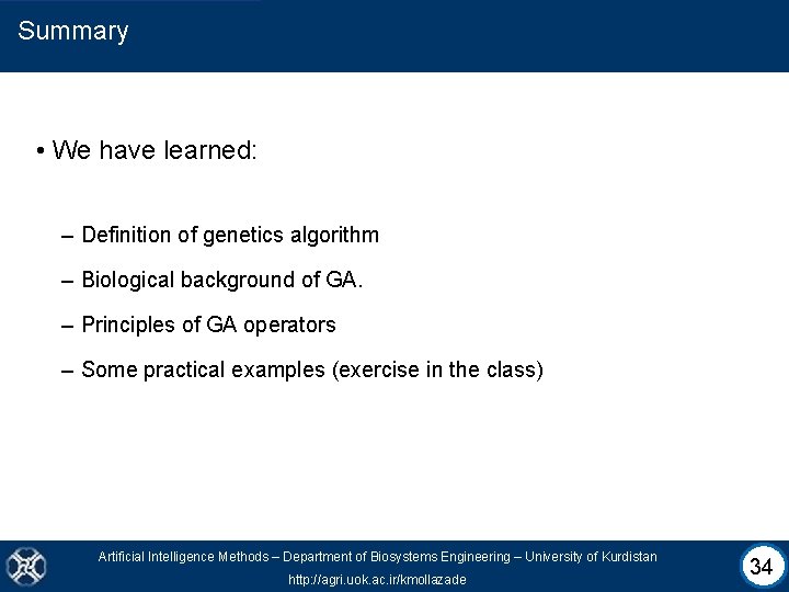 Summary • We have learned: – Definition of genetics algorithm – Biological background of