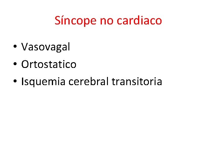 Síncope no cardiaco • Vasovagal • Ortostatico • Isquemia cerebral transitoria 