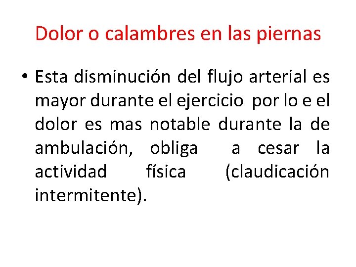 Dolor o calambres en las piernas • Esta disminución del flujo arterial es mayor