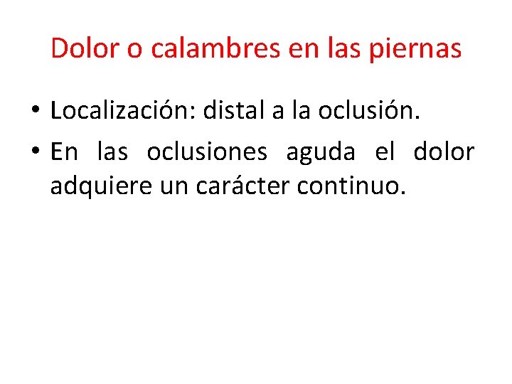 Dolor o calambres en las piernas • Localización: distal a la oclusión. • En