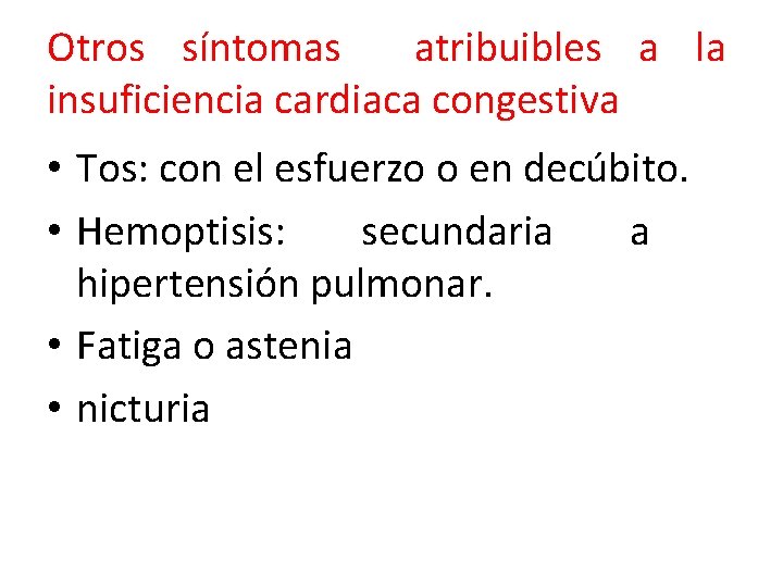 Otros síntomas atribuibles a la insuficiencia cardiaca congestiva • Tos: con el esfuerzo o
