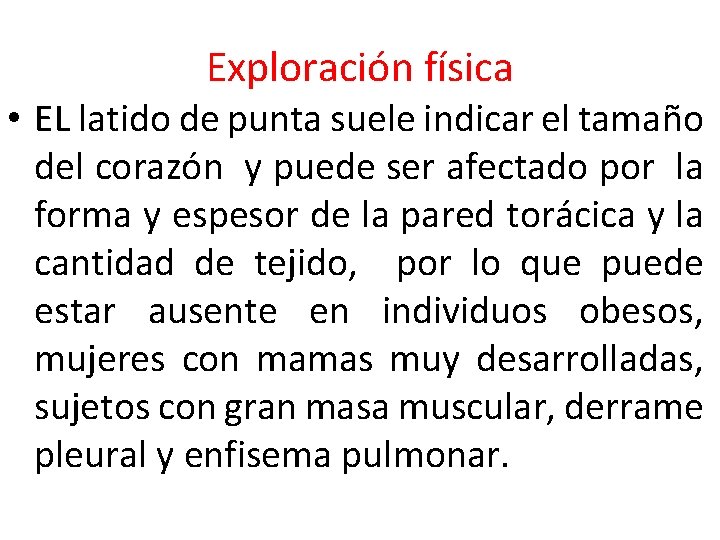 Exploración física • EL latido de punta suele indicar el tamaño del corazón y