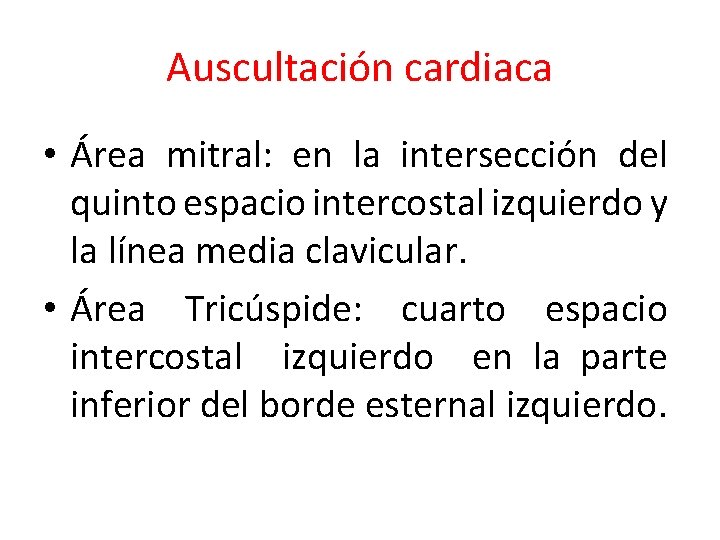 Auscultación cardiaca • Área mitral: en la intersección del quinto espacio intercostal izquierdo y
