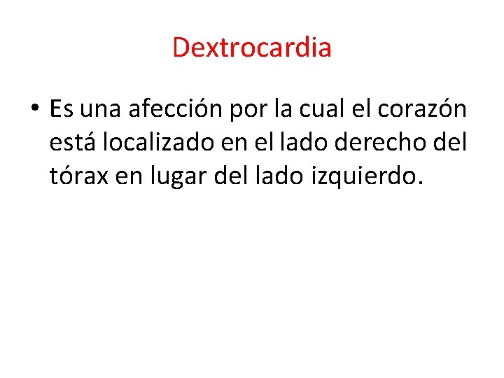Dextrocardia • Es una afección por la cual el corazón está localizado en el