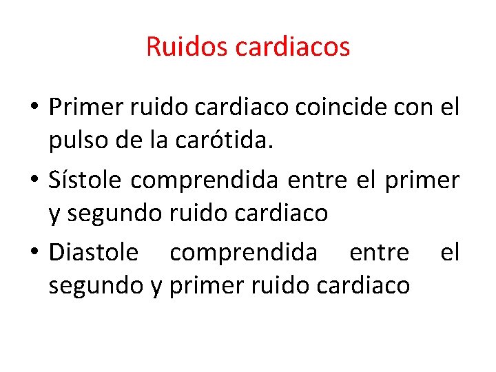 Ruidos cardiacos • Primer ruido cardiaco coincide con el pulso de la carótida. •