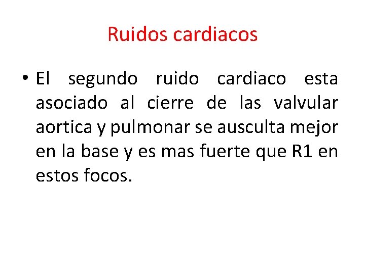 Ruidos cardiacos • El segundo ruido cardiaco esta asociado al cierre de las valvular