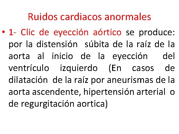 Ruidos cardiacos anormales • 1 - Clic de eyección aórtico se produce: por la