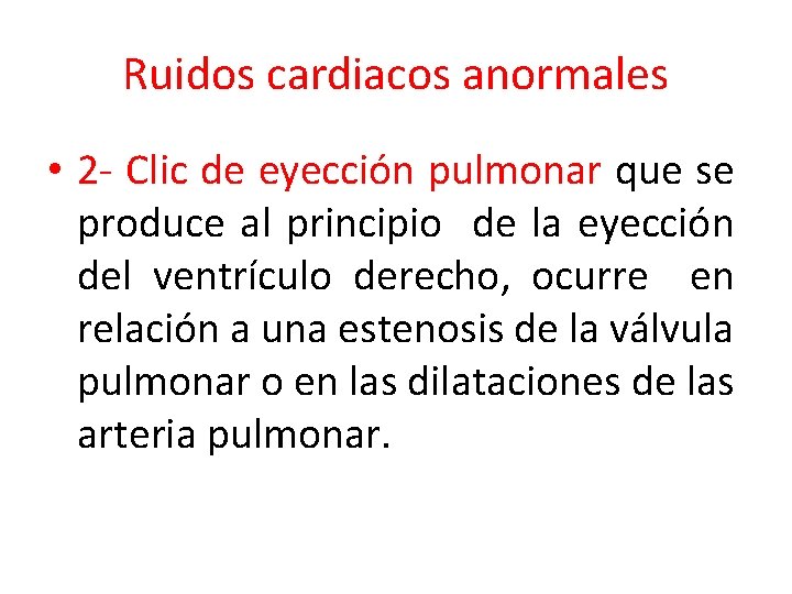 Ruidos cardiacos anormales • 2 - Clic de eyección pulmonar que se produce al