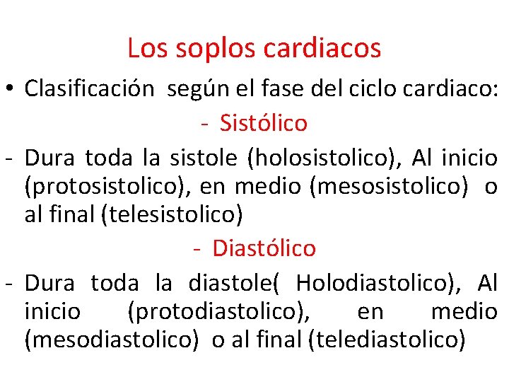 Los soplos cardiacos • Clasificación según el fase del ciclo cardiaco: - Sistólico -