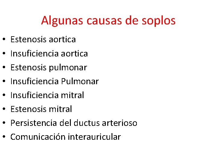 Algunas causas de soplos • • Estenosis aortica Insuficiencia aortica Estenosis pulmonar Insuficiencia Pulmonar
