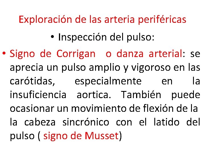 Exploración de las arteria periféricas • Inspección del pulso: • Signo de Corrigan o
