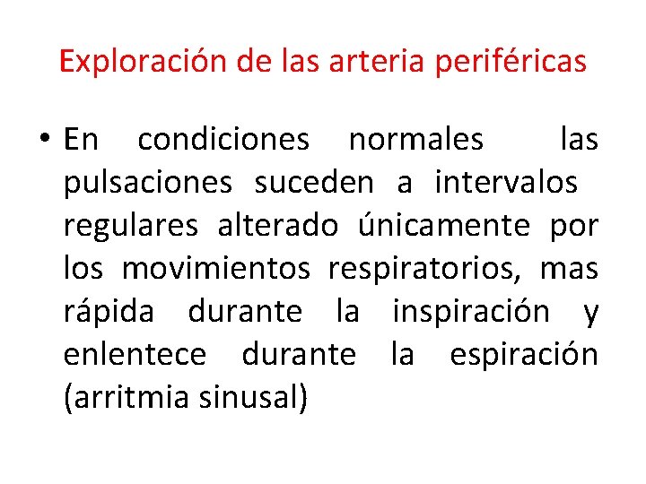 Exploración de las arteria periféricas • En condiciones normales las pulsaciones suceden a intervalos