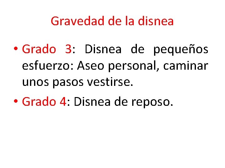 Gravedad de la disnea • Grado 3: Disnea de pequeños esfuerzo: Aseo personal, caminar