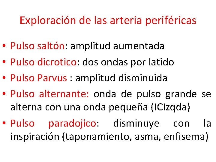 Exploración de las arteria periféricas Pulso saltón: amplitud aumentada Pulso dicrotico: dos ondas por